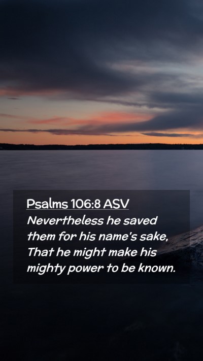 Picture 02 - Psalms 106:8 ASV Mobile Phone Wallpaper - Nevertheless he saved them for his name's sake, - Mobile Bible Verse Wallpaper