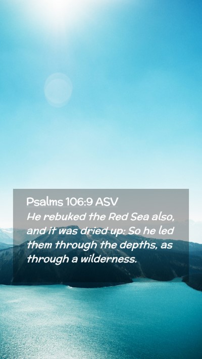 Picture 02 - Psalms 106:9 ASV Mobile Phone Wallpaper - He rebuked the Red Sea also, and it was dried up: - Mobile Bible Verse Wallpaper