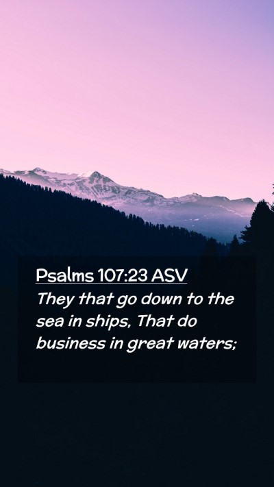 Picture 02 - Psalms 107:23 ASV Mobile Phone Wallpaper - They that go down to the sea in ships, That do - Mobile Bible Verse Wallpaper