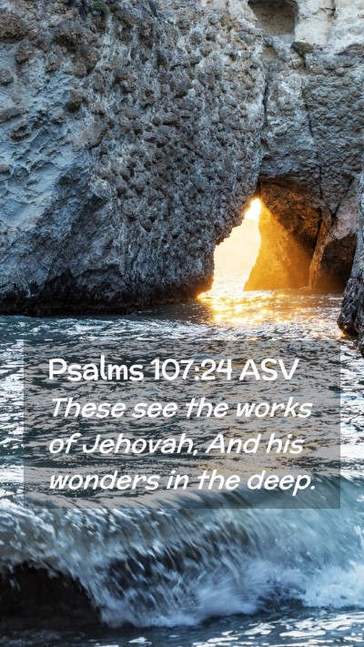 Picture 02 - Psalms 107:24 ASV Mobile Phone Wallpaper - These see the works of Jehovah, And his wonders - Mobile Bible Verse Wallpaper