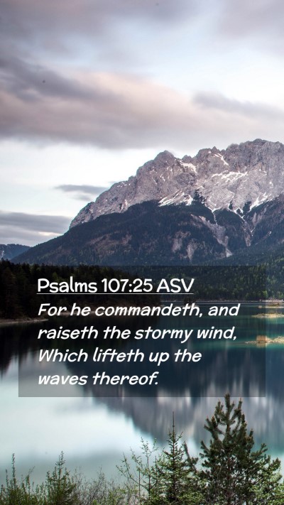 Picture 02 - Psalms 107:25 ASV Mobile Phone Wallpaper - For he commandeth, and raiseth the stormy wind, - Mobile Bible Verse Wallpaper