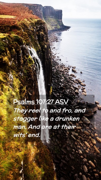 Picture 02 - Psalms 107:27 ASV Mobile Phone Wallpaper - They reel to and fro, and stagger like a drunken - Mobile Bible Verse Wallpaper