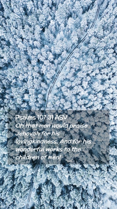 Picture 02 - Psalms 107:31 ASV Mobile Phone Wallpaper - Oh that men would praise Jehovah for his - Mobile Bible Verse Wallpaper