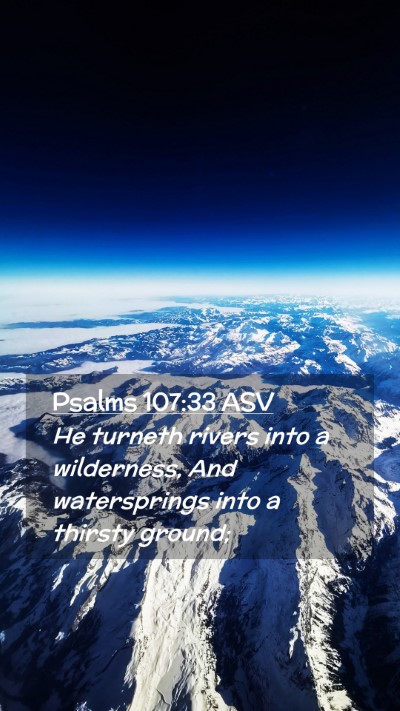 Picture 02 - Psalms 107:33 ASV Mobile Phone Wallpaper - He turneth rivers into a wilderness, And - Mobile Bible Verse Wallpaper