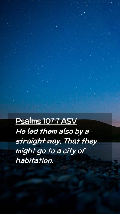 Picture 02 - Psalms 107:7 ASV Mobile Phone Wallpaper - He led them also by a straight way, That they - Mobile Bible Verse Wallpaper