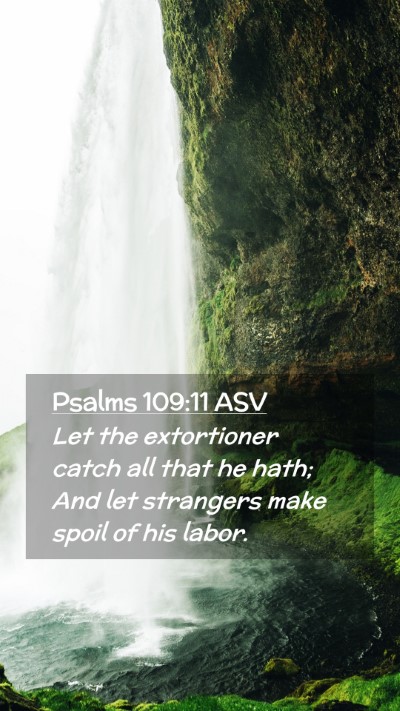 Picture 02 - Psalms 109:11 ASV Mobile Phone Wallpaper - Let the extortioner catch all that he hath; And - Mobile Bible Verse Wallpaper
