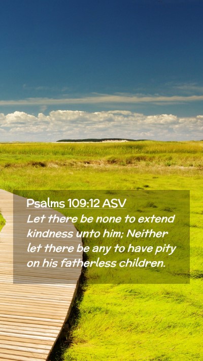 Picture 02 - Psalms 109:12 ASV Mobile Phone Wallpaper - Let there be none to extend kindness unto him; - Mobile Bible Verse Wallpaper