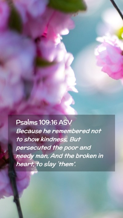 Picture 02 - Psalms 109:16 ASV Mobile Phone Wallpaper - Because he remembered not to show kindness, But - Mobile Bible Verse Wallpaper