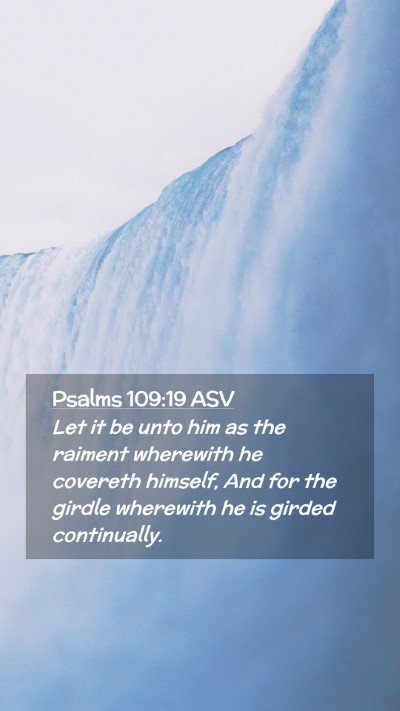Picture 02 - Psalms 109:19 ASV Mobile Phone Wallpaper - Let it be unto him as the raiment wherewith he - Mobile Bible Verse Wallpaper