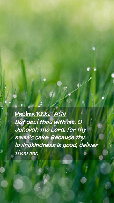 Picture 02 - Psalms 109:21 ASV Mobile Phone Wallpaper - But deal thou with me, O Jehovah the Lord, for - Mobile Bible Verse Wallpaper