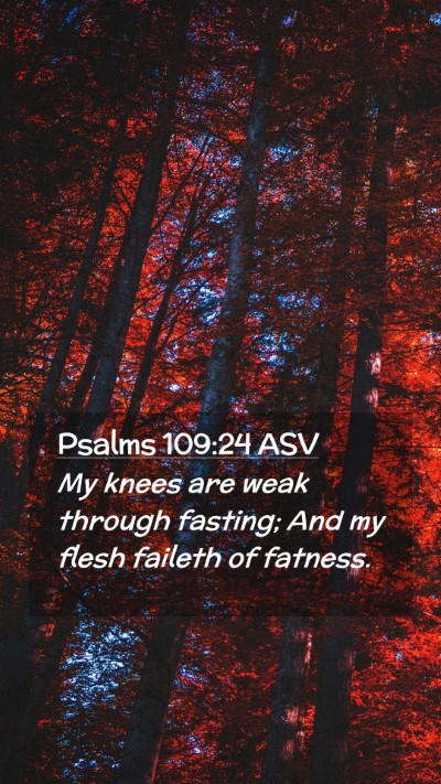 Picture 02 - Psalms 109:24 ASV Mobile Phone Wallpaper - My knees are weak through fasting; And my flesh - Mobile Bible Verse Wallpaper