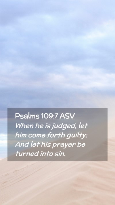 Picture 02 - Psalms 109:7 ASV Mobile Phone Wallpaper - When he is judged, let him come forth guilty; And - Mobile Bible Verse Wallpaper