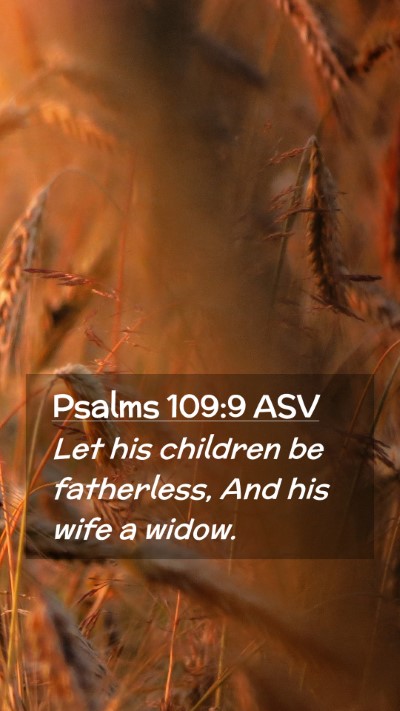 Picture 02 - Psalms 109:9 ASV Mobile Phone Wallpaper - Let his children be fatherless, And his wife a - Mobile Bible Verse Wallpaper