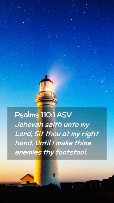 Picture 02 - Psalms 110:1 ASV Mobile Phone Wallpaper - Jehovah saith unto my Lord, Sit thou at my right - Mobile Bible Verse Wallpaper