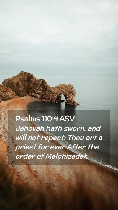 Picture 02 - Psalms 110:4 ASV Mobile Phone Wallpaper - Jehovah hath sworn, and will not repent: Thou art - Mobile Bible Verse Wallpaper