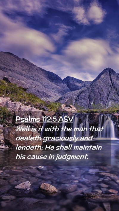 Picture 02 - Psalms 112:5 ASV Mobile Phone Wallpaper - Well is it with the man that dealeth graciously - Mobile Bible Verse Wallpaper