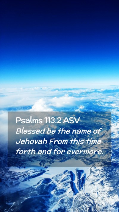 Picture 02 - Psalms 113:2 ASV Mobile Phone Wallpaper - Blessed be the name of Jehovah From this time - Mobile Bible Verse Wallpaper