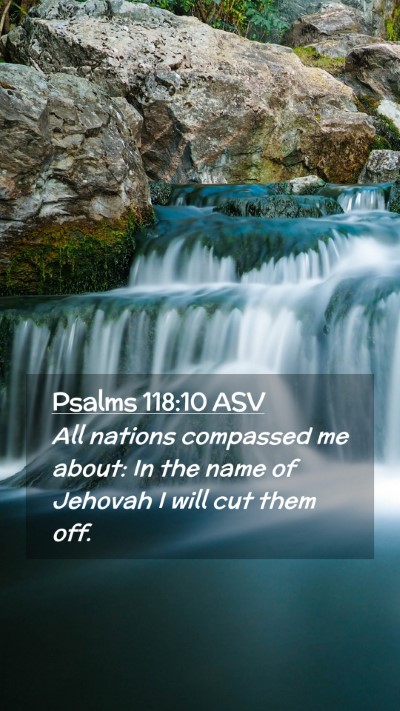 Picture 02 - Psalms 118:10 ASV Mobile Phone Wallpaper - All nations compassed me about: In the name of - Mobile Bible Verse Wallpaper