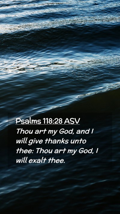 Picture 02 - Psalms 118:28 ASV Mobile Phone Wallpaper - Thou art my God, and I will give thanks unto - Mobile Bible Verse Wallpaper