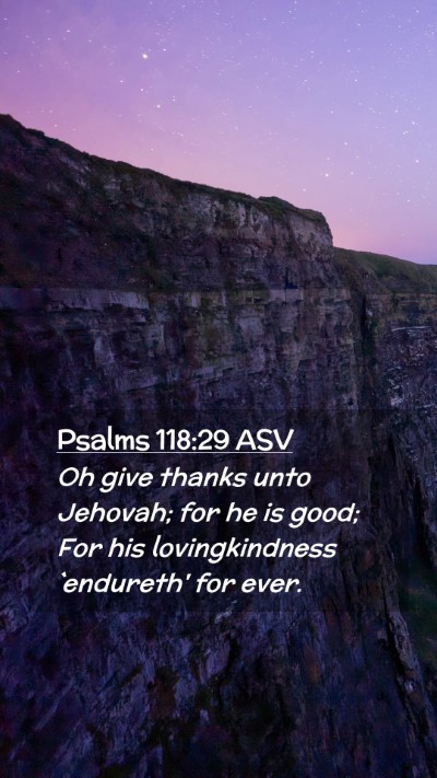 Picture 02 - Psalms 118:29 ASV Mobile Phone Wallpaper - Oh give thanks unto Jehovah; for he is good; For - Mobile Bible Verse Wallpaper