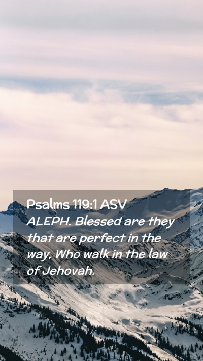 Picture 02 - Psalms 119:1 ASV Mobile Phone Wallpaper - ALEPH. Blessed are they that are perfect in the - Mobile Bible Verse Wallpaper