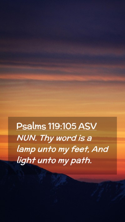 Picture 02 - Psalms 119:105 ASV Mobile Phone Wallpaper - NUN. Thy word is a lamp unto my feet, And light - Mobile Bible Verse Wallpaper