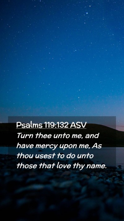 Picture 02 - Psalms 119:132 ASV Mobile Phone Wallpaper - Turn thee unto me, and have mercy upon me, As - Mobile Bible Verse Wallpaper