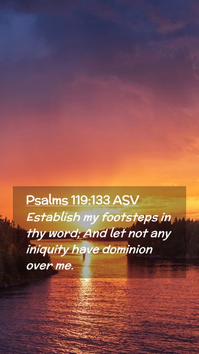 Picture 02 - Psalms 119:133 ASV Mobile Phone Wallpaper - Establish my footsteps in thy word; And let not - Mobile Bible Verse Wallpaper