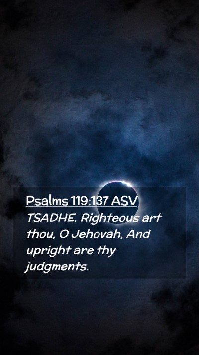 Picture 02 - Psalms 119:137 ASV Mobile Phone Wallpaper - TSADHE. Righteous art thou, O Jehovah, And - Mobile Bible Verse Wallpaper