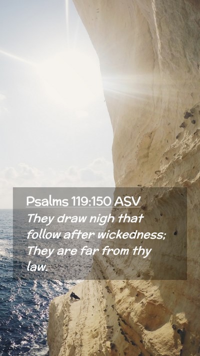 Picture 02 - Psalms 119:150 ASV Mobile Phone Wallpaper - They draw nigh that follow after wickedness; They - Mobile Bible Verse Wallpaper