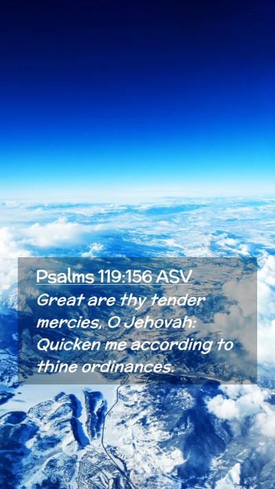 Picture 02 - Psalms 119:156 ASV Mobile Phone Wallpaper - Great are thy tender mercies, O Jehovah: Quicken - Mobile Bible Verse Wallpaper