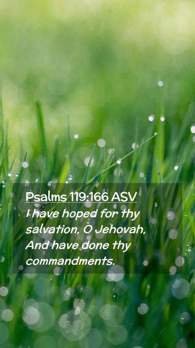 Picture 02 - Psalms 119:166 ASV Mobile Phone Wallpaper - I have hoped for thy salvation, O Jehovah, And - Mobile Bible Verse Wallpaper