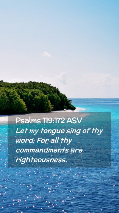 Picture 02 - Psalms 119:172 ASV Mobile Phone Wallpaper - Let my tongue sing of thy word; For all thy - Mobile Bible Verse Wallpaper