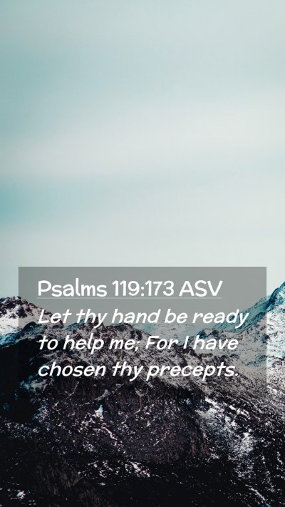 Picture 02 - Psalms 119:173 ASV Mobile Phone Wallpaper - Let thy hand be ready to help me; For I have - Mobile Bible Verse Wallpaper