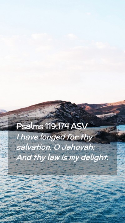 Picture 02 - Psalms 119:174 ASV Mobile Phone Wallpaper - I have longed for thy salvation, O Jehovah; And - Mobile Bible Verse Wallpaper