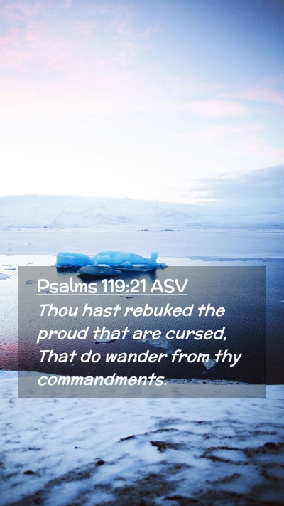 Picture 02 - Psalms 119:21 ASV Mobile Phone Wallpaper - Thou hast rebuked the proud that are cursed, That - Mobile Bible Verse Wallpaper