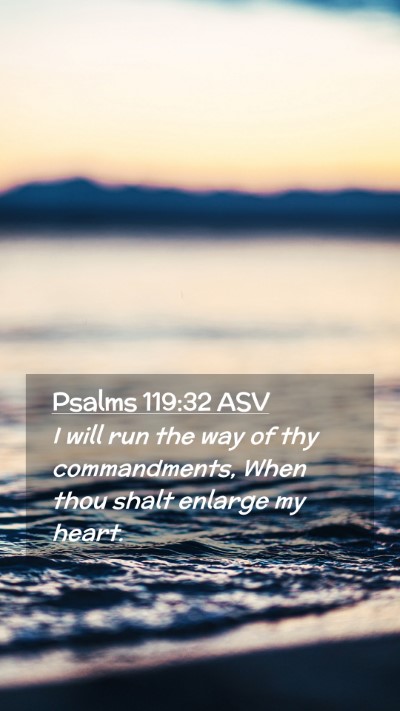 Picture 02 - Psalms 119:32 ASV Mobile Phone Wallpaper - I will run the way of thy commandments, When thou - Mobile Bible Verse Wallpaper