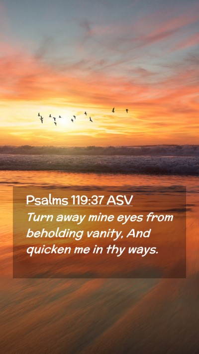 Picture 02 - Psalms 119:37 ASV Mobile Phone Wallpaper - Turn away mine eyes from beholding vanity, And - Mobile Bible Verse Wallpaper
