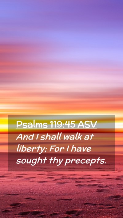 Picture 02 - Psalms 119:45 ASV Mobile Phone Wallpaper - And I shall walk at liberty; For I have sought - Mobile Bible Verse Wallpaper