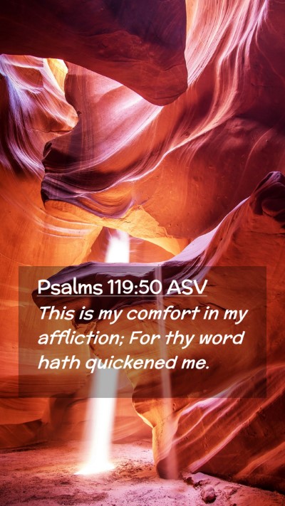 Picture 02 - Psalms 119:50 ASV Mobile Phone Wallpaper - This is my comfort in my affliction; For thy word - Mobile Bible Verse Wallpaper