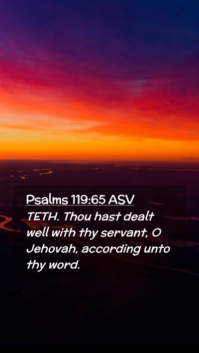 Picture 02 - Psalms 119:65 ASV Mobile Phone Wallpaper - TETH. Thou hast dealt well with thy servant, O - Mobile Bible Verse Wallpaper