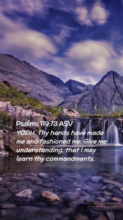 Picture 02 - Psalms 119:73 ASV Mobile Phone Wallpaper - YODH. Thy hands have made me and fashioned me: - Mobile Bible Verse Wallpaper