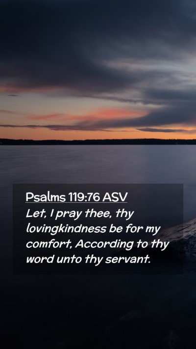 Picture 02 - Psalms 119:76 ASV Mobile Phone Wallpaper - Let, I pray thee, thy lovingkindness be for my - Mobile Bible Verse Wallpaper