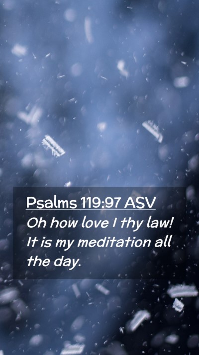 Picture 02 - Psalms 119:97 ASV Mobile Phone Wallpaper - Oh how love I thy law! It is my meditation all - Mobile Bible Verse Wallpaper