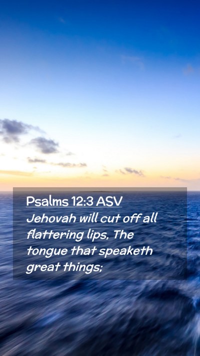 Picture 02 - Psalms 12:3 ASV Mobile Phone Wallpaper - Jehovah will cut off all flattering lips, The - Mobile Bible Verse Wallpaper