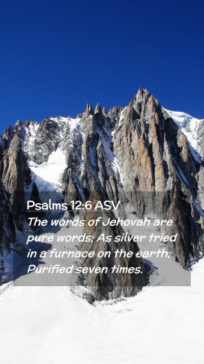Picture 02 - Psalms 12:6 ASV Mobile Phone Wallpaper - The words of Jehovah are pure words; As silver - Mobile Bible Verse Wallpaper