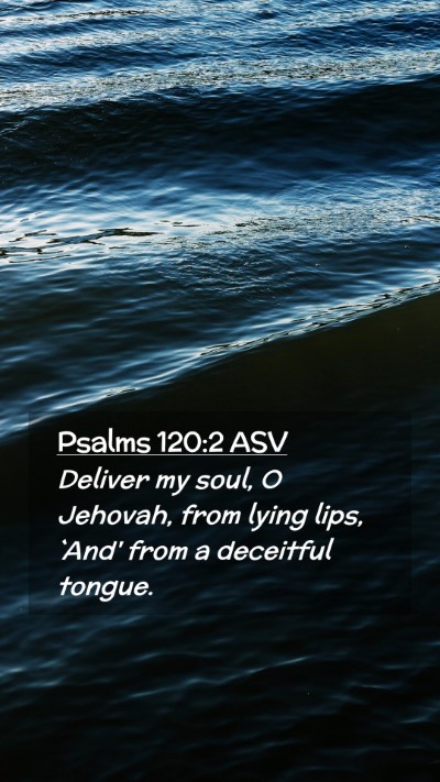 Picture 02 - Psalms 120:2 ASV Mobile Phone Wallpaper - Deliver my soul, O Jehovah, from lying lips, - Mobile Bible Verse Wallpaper