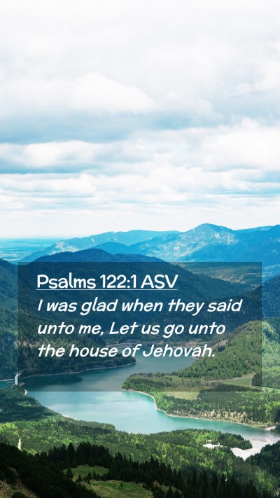 Picture 02 - Psalms 122:1 ASV Mobile Phone Wallpaper - I was glad when they said unto me, Let us go unto - Mobile Bible Verse Wallpaper