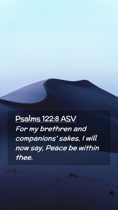 Picture 02 - Psalms 122:8 ASV Mobile Phone Wallpaper - For my brethren and companions' sakes, I will now - Mobile Bible Verse Wallpaper
