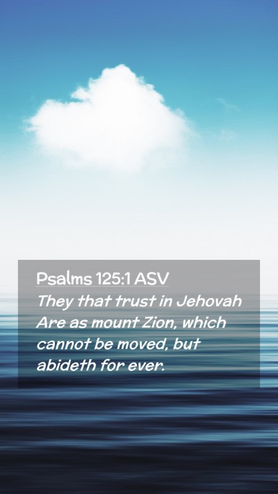 Picture 02 - Psalms 125:1 ASV Mobile Phone Wallpaper - They that trust in Jehovah Are as mount Zion, - Mobile Bible Verse Wallpaper